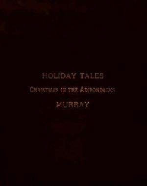 [Gutenberg 28098] • Holiday Tales: Christmas in the Adirondacks